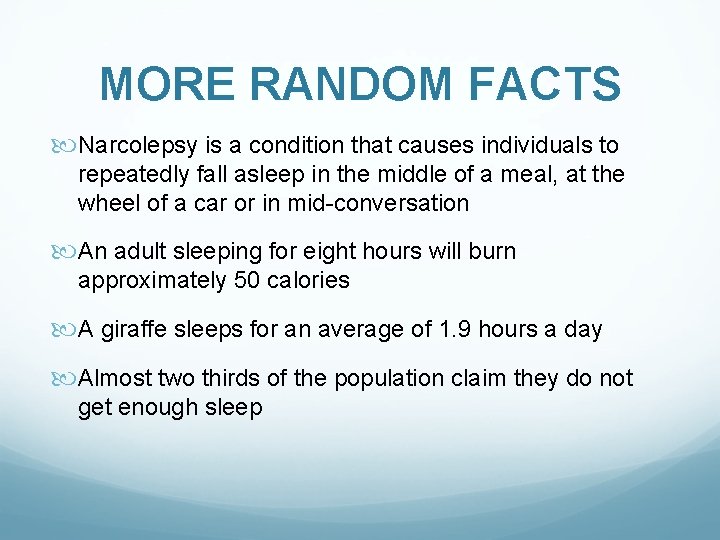 MORE RANDOM FACTS Narcolepsy is a condition that causes individuals to repeatedly fall asleep