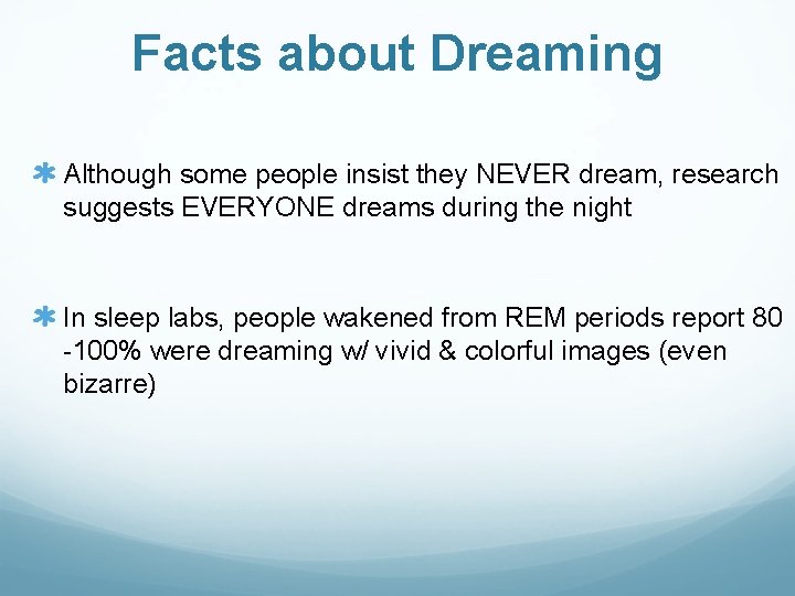 Facts about Dreaming Although some people insist they NEVER dream, research suggests EVERYONE dreams