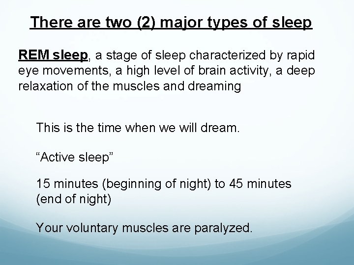 There are two (2) major types of sleep REM sleep, a stage of sleep