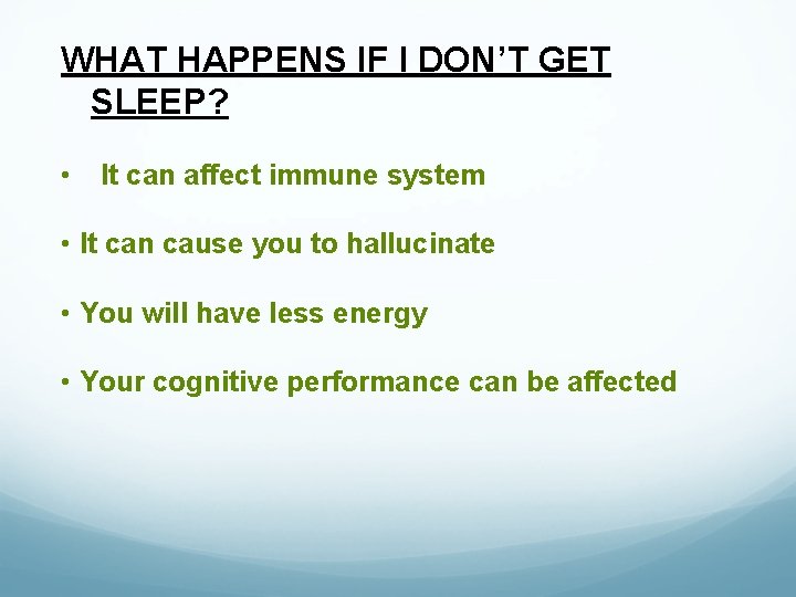 WHAT HAPPENS IF I DON’T GET SLEEP? • It can affect immune system •