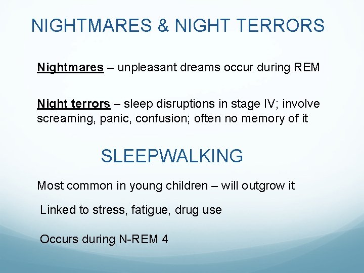 NIGHTMARES & NIGHT TERRORS Nightmares – unpleasant dreams occur during REM Night terrors –