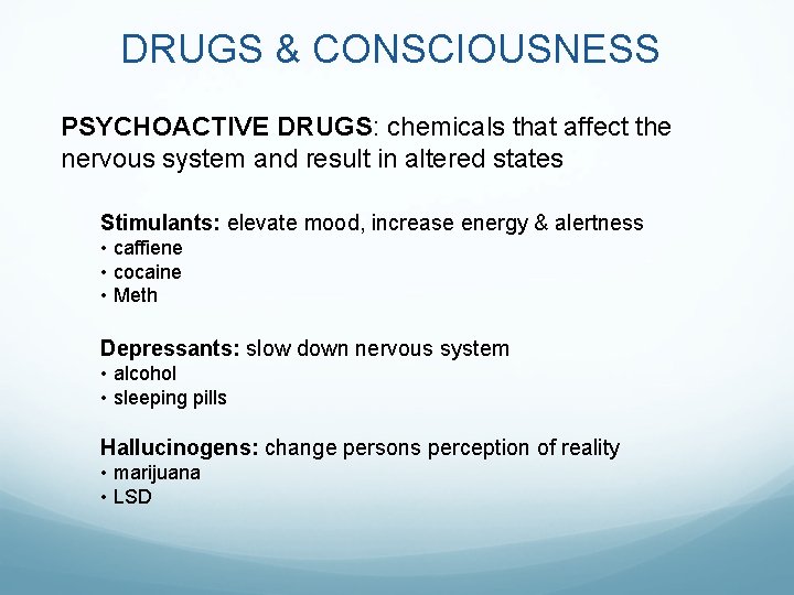 DRUGS & CONSCIOUSNESS PSYCHOACTIVE DRUGS: chemicals that affect the nervous system and result in