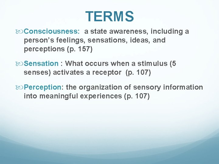 TERMS Consciousness: a state awareness, including a person’s feelings, sensations, ideas, and perceptions (p.