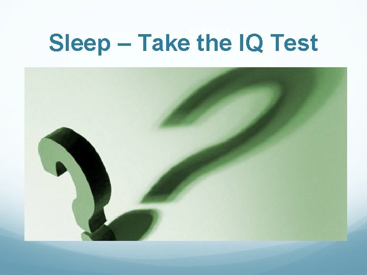 Sleep – Take the IQ Test 
