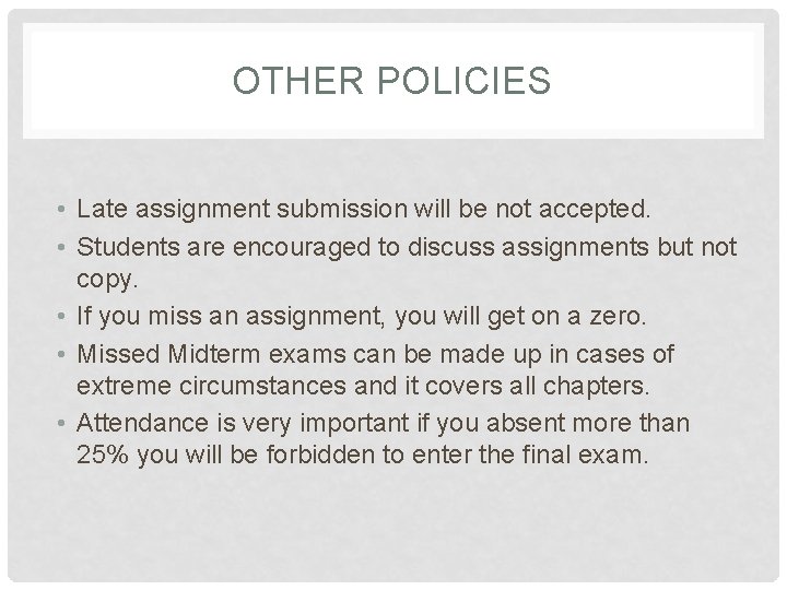 OTHER POLICIES • Late assignment submission will be not accepted. • Students are encouraged