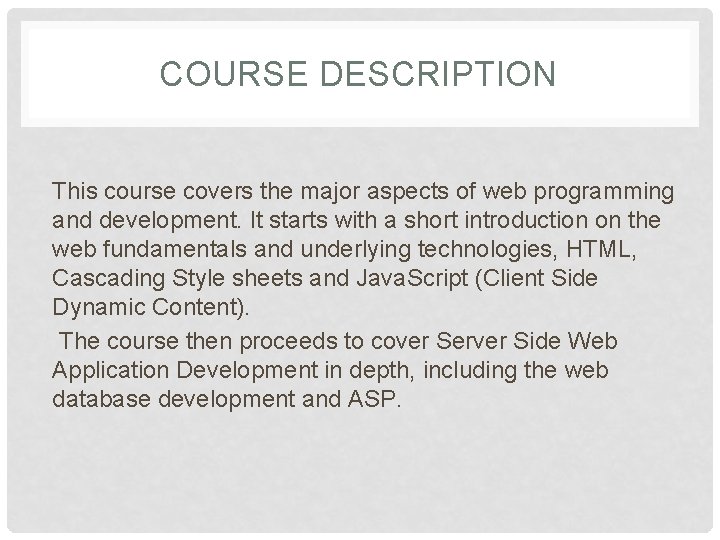 COURSE DESCRIPTION This course covers the major aspects of web programming and development. It