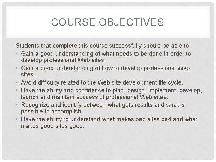 COURSE OBJECTIVES Students that complete this course successfully should be able to: • Gain