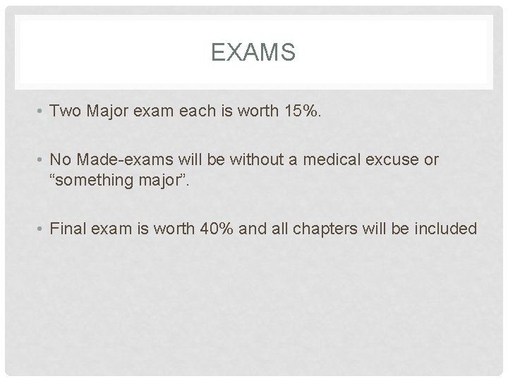 EXAMS • Two Major exam each is worth 15%. • No Made-exams will be