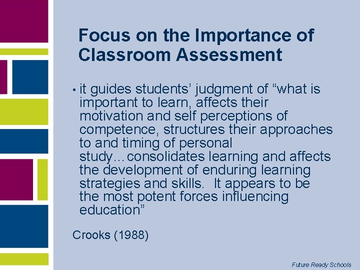 Focus on the Importance of Classroom Assessment • it guides students’ judgment of “what