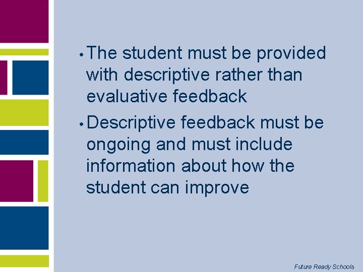  • The student must be provided with descriptive rather than evaluative feedback •