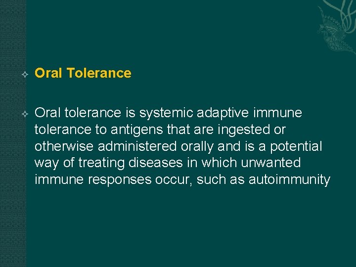 Oral Tolerance Oral tolerance is systemic adaptive immune tolerance to antigens that are