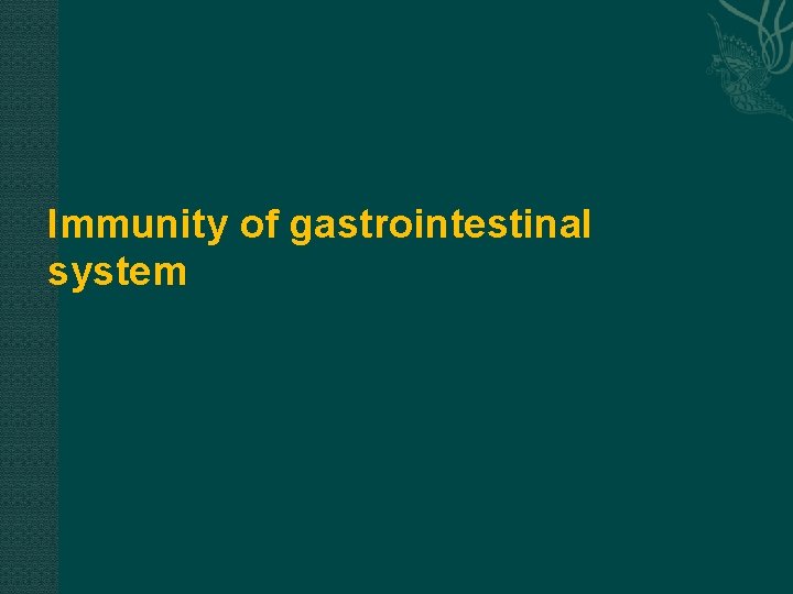Immunity of gastrointestinal system Immunity of gastrointestinal system