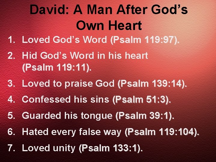 David: A Man After God’s Own Heart 1. Loved God’s Word (Psalm 119: 97).
