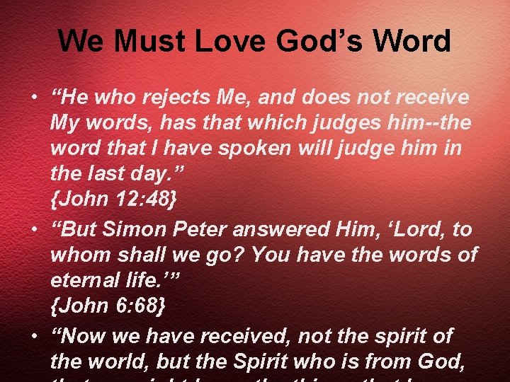 We Must Love God’s Word • “He who rejects Me, and does not receive