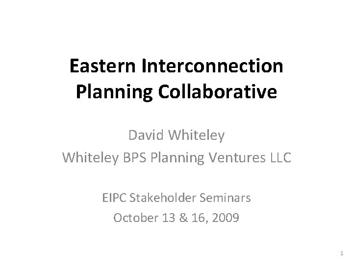 Eastern Interconnection Planning Collaborative David Whiteley BPS Planning Ventures LLC EIPC Stakeholder Seminars October