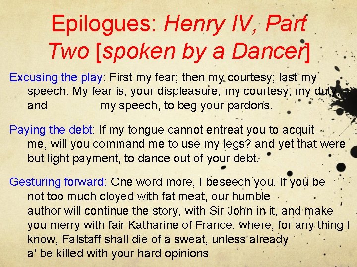 Epilogues: Henry IV, Part Two [spoken by a Dancer] Excusing the play: First my