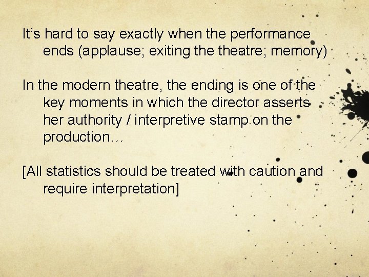 It’s hard to say exactly when the performance ends (applause; exiting theatre; memory) In