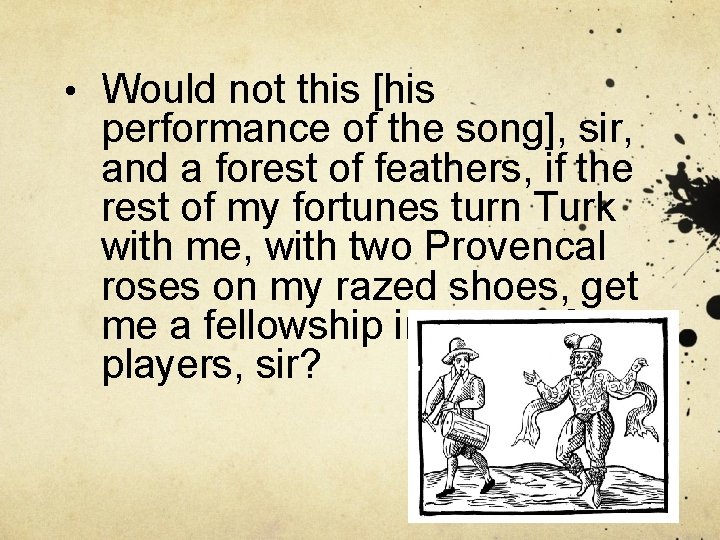  • Would not this [his performance of the song], sir, and a forest