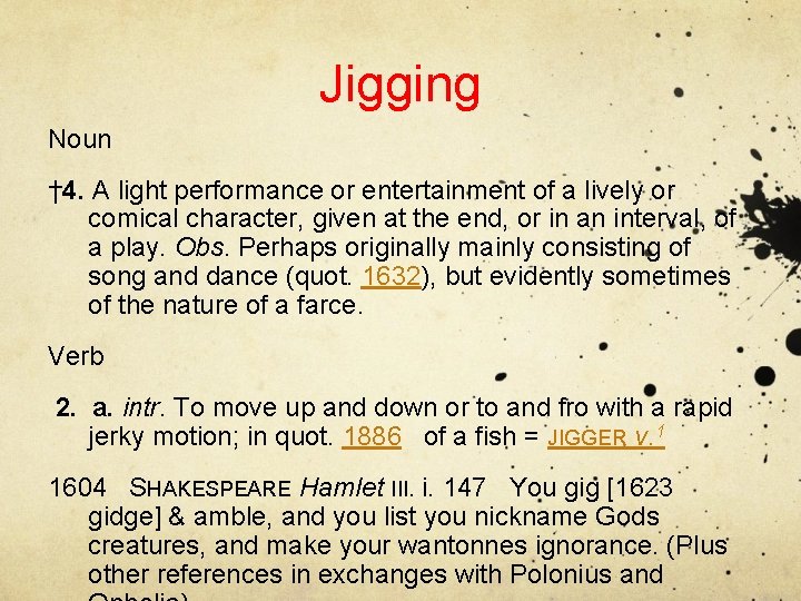 Jigging Noun † 4. A light performance or entertainment of a lively or comical