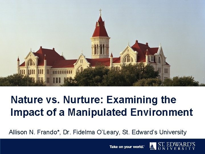 Nature vs. Nurture: Examining the Impact of a Manipulated Environment Allison N. Frando*, Dr.