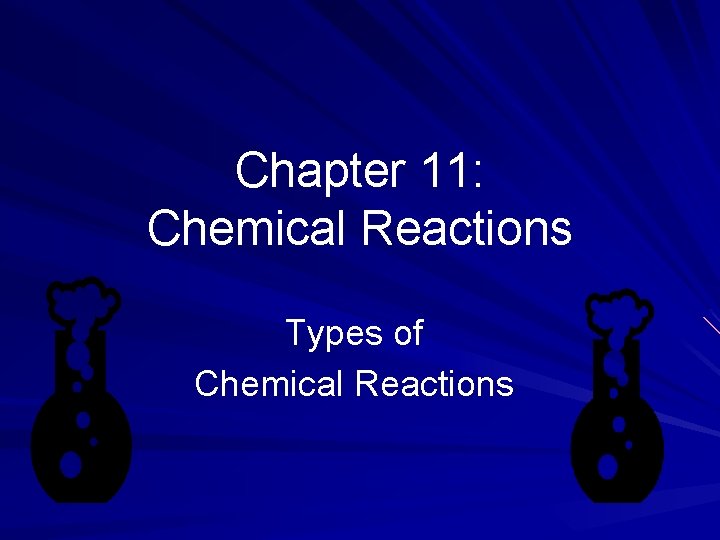 Chapter 11: Chemical Reactions Types of Chemical Reactions 