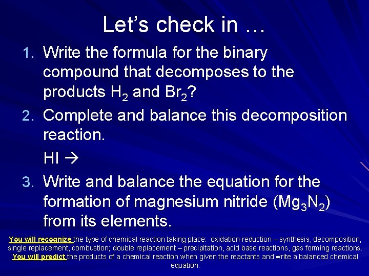 Let’s check in … 1. Write the formula for the binary compound that decomposes