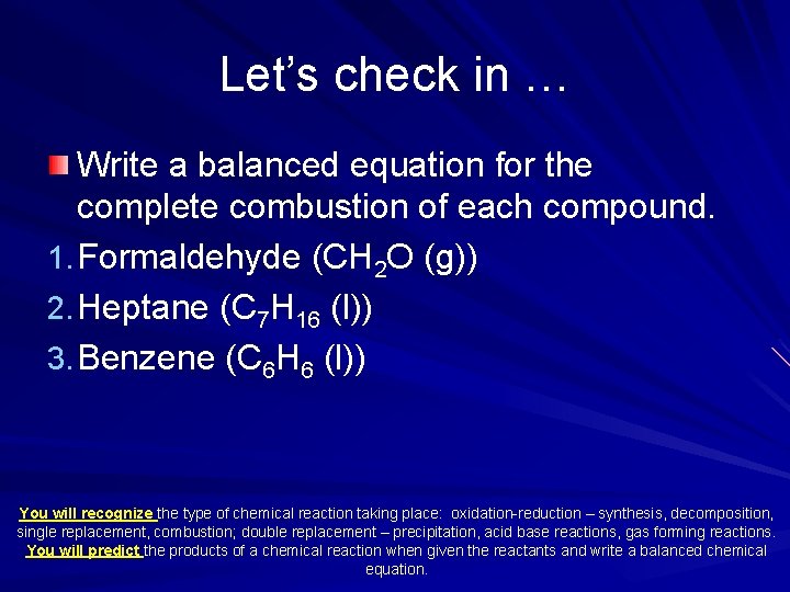 Let’s check in … Write a balanced equation for the complete combustion of each