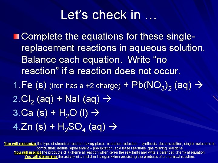 Let’s check in … Complete the equations for these singlereplacement reactions in aqueous solution.