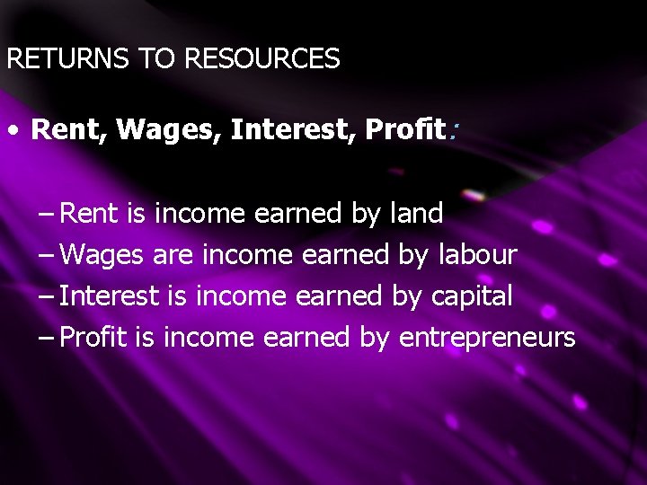 RETURNS TO RESOURCES • Rent, Wages, Interest, Profit: – Rent is income earned by RETURNS TO RESOURCES • Rent, Wages, Interest, Profit: – Rent is income earned by