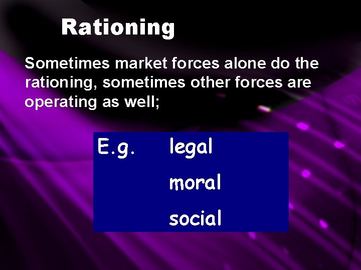 Rationing Sometimes market forces alone do the rationing, sometimes other forces are operating as Rationing Sometimes market forces alone do the rationing, sometimes other forces are operating as