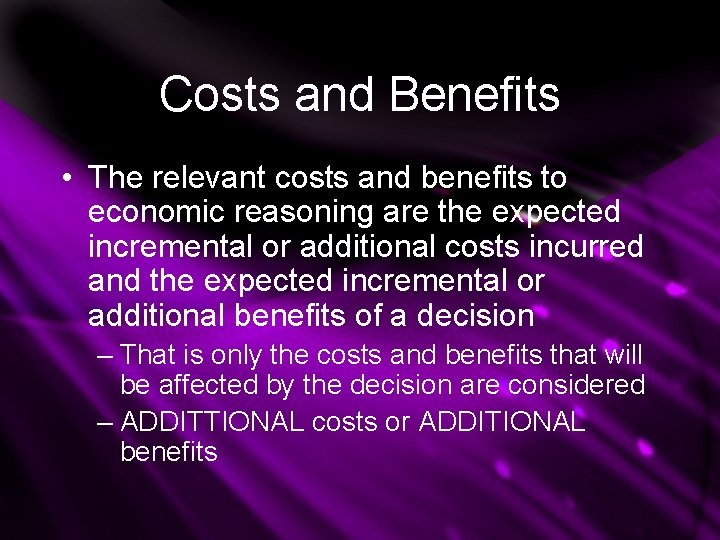 Costs and Benefits • The relevant costs and benefits to economic reasoning are the Costs and Benefits • The relevant costs and benefits to economic reasoning are the