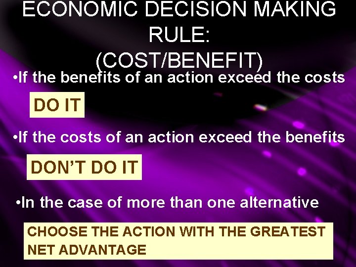 ECONOMIC DECISION MAKING RULE: (COST/BENEFIT) • If the benefits of an action exceed the ECONOMIC DECISION MAKING RULE: (COST/BENEFIT) • If the benefits of an action exceed the