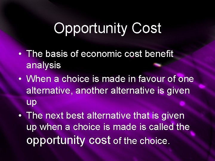 Opportunity Cost • The basis of economic cost benefit analysis • When a choice Opportunity Cost • The basis of economic cost benefit analysis • When a choice