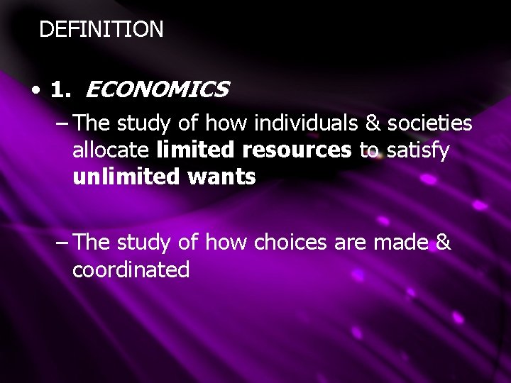 DEFINITION • 1. ECONOMICS – The study of how individuals & societies allocate limited DEFINITION • 1. ECONOMICS – The study of how individuals & societies allocate limited