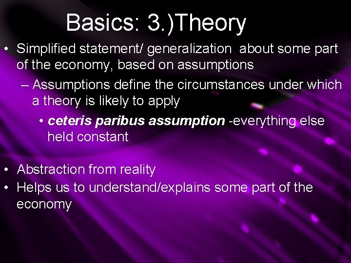 Basics: 3. )Theory • Simplified statement/ generalization about some part of the economy, based Basics: 3. )Theory • Simplified statement/ generalization about some part of the economy, based