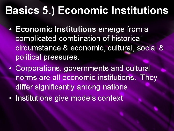 Basics 5. ) Economic Institutions • Economic Institutions emerge from a complicated combination of Basics 5. ) Economic Institutions • Economic Institutions emerge from a complicated combination of
