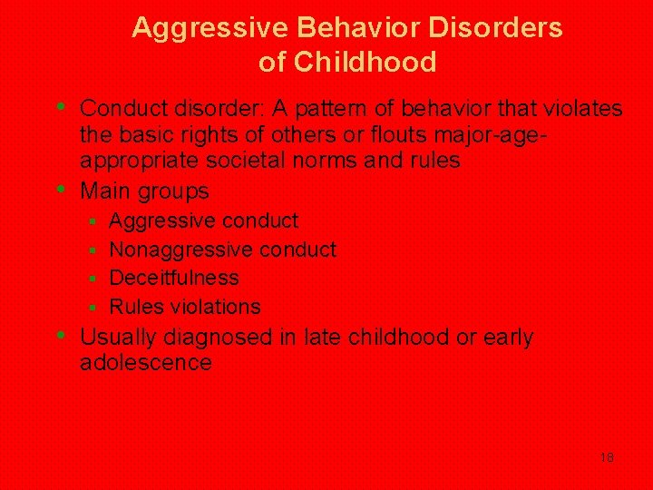 Aggressive Behavior Disorders of Childhood • Conduct disorder: A pattern of behavior that violates Aggressive Behavior Disorders of Childhood • Conduct disorder: A pattern of behavior that violates