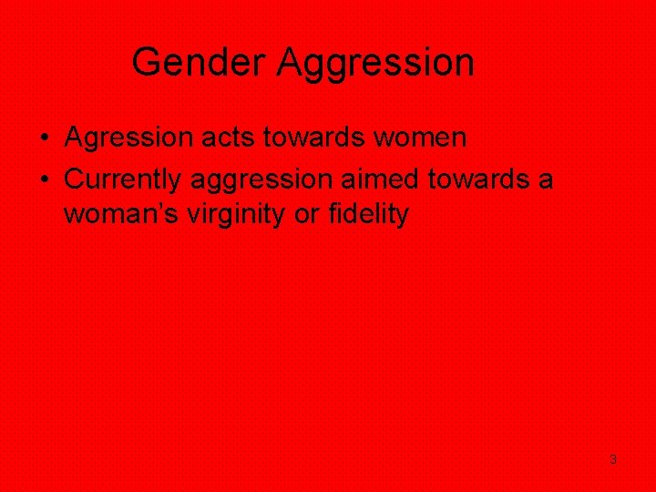 Gender Aggression • Agression acts towards women • Currently aggression aimed towards a woman’s Gender Aggression • Agression acts towards women • Currently aggression aimed towards a woman’s