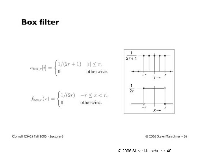 Box filter © 2006 Steve Marschner • 40 