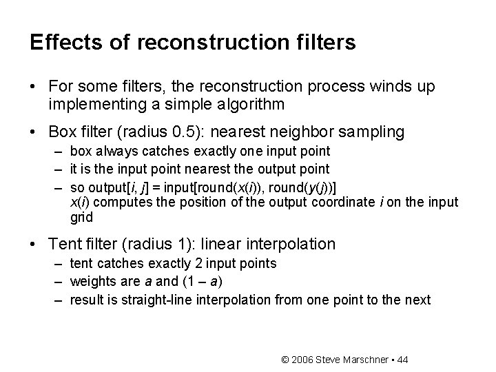 Effects of reconstruction filters • For some filters, the reconstruction process winds up implementing