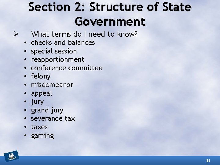 Section 2: Structure of State Government What terms do I need to know? Ø