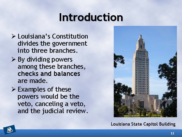 Introduction Ø Louisiana’s Constitution divides the government into three branches. Ø By dividing powers