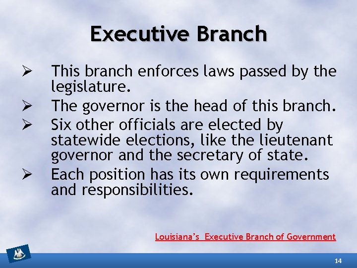 Executive Branch Ø Ø This branch enforces laws passed by the legislature. The governor