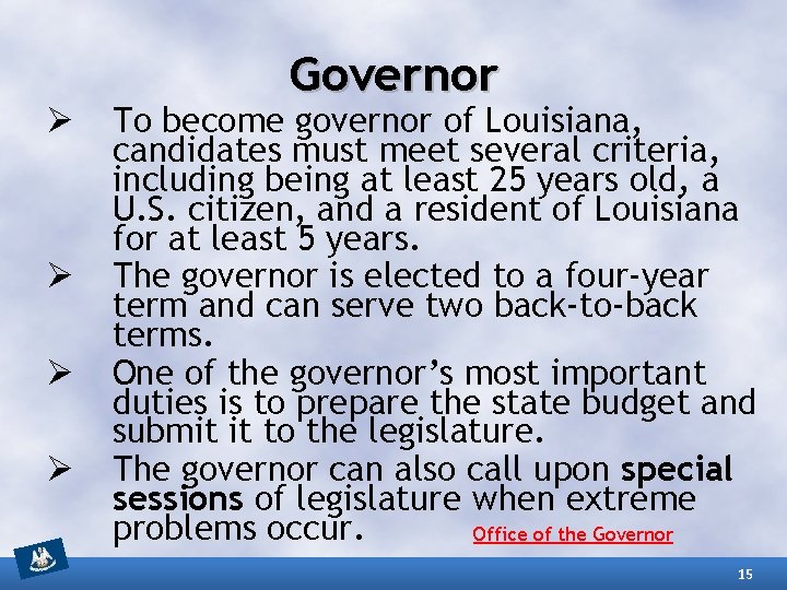 Ø Ø Governor To become governor of Louisiana, candidates must meet several criteria, including