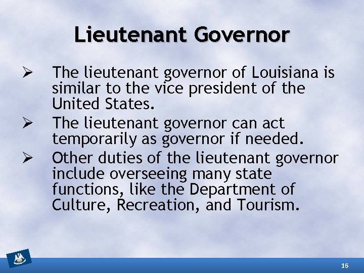 Lieutenant Governor Ø Ø Ø The lieutenant governor of Louisiana is similar to the