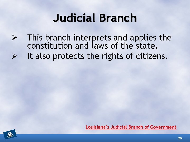 Judicial Branch Ø Ø This branch interprets and applies the constitution and laws of
