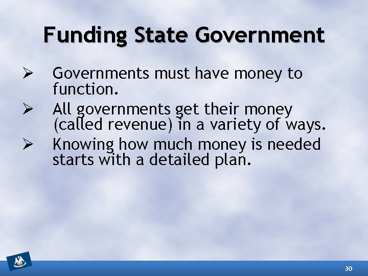 Funding State Government Ø Ø Ø Governments must have money to function. All governments