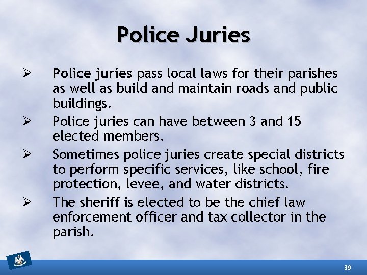 Police Juries Ø Ø Police juries pass local laws for their parishes as well