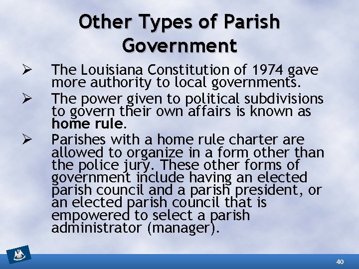 Other Types of Parish Government Ø Ø Ø The Louisiana Constitution of 1974 gave