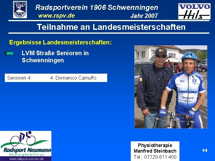 Radsportverein 1906 Schwenningen www. rspv. de Jahr 2007 Teilnahme an Landesmeisterschaften Ergebnisse Landesmeisterschaften: LVM